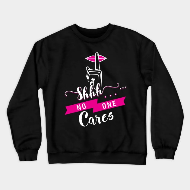 No One Cares Crewneck Sweatshirt by Dojaja